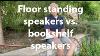 Floor Standing Speakers Vs Bookshelf Speakers