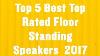 Top 5 Best Top Rated Floor Standing Speakers Reviews 2017 Best Top Rated Floor Standing Speakers