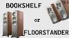 What S The Right Choice Bookshelf Or Floorstanding Debate Ended